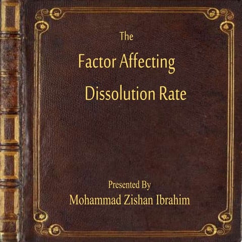 THE FACTOR AFFECTING DISSOLUTION RATE 