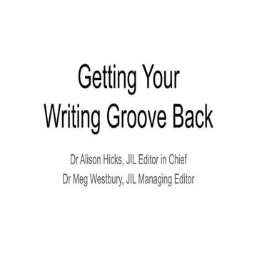 Getting Your Writing Groove Back - Dr Alison Hicks & Dr Meg Westbury