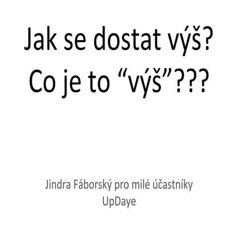 Jak se dostat “výš”? A je to opravdu výš? - Jindra Fáborsky