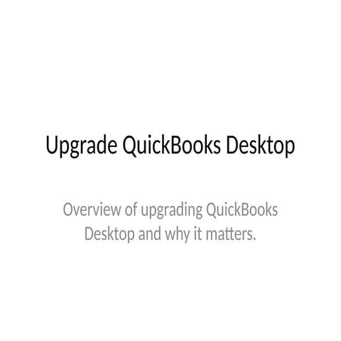 Upgrade QuickBooks Desktop for Improved Performance & Security | PPTX