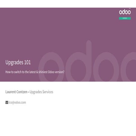 Upgrades 101 - How to switch to the latest & shiniest Odoo version?