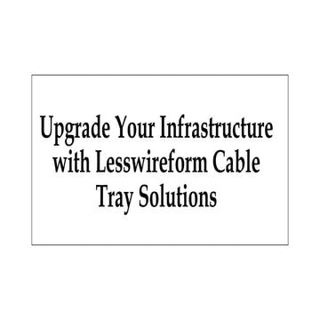 Upgrade Your Infrastructure with Lesswireform Cable Tray Solutions.pptx