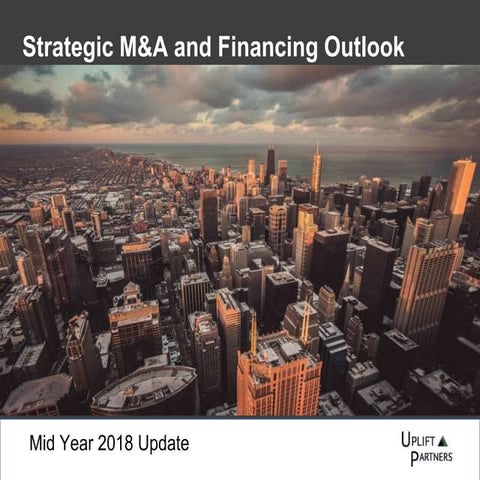 Uplift Partners: Strategic M&A and Financing Outlook (Mid 2018)