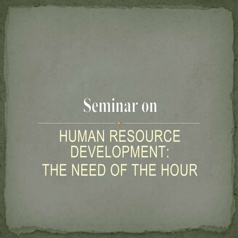 HUMAN RESOURCE DEVELOPMENT:  THE NEED OF THE HOUR