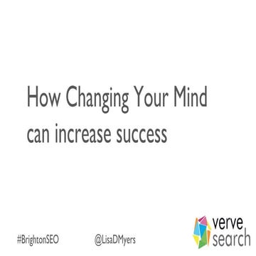 How Changing Your Mind can increase Successs #BrightonSEO 2016 