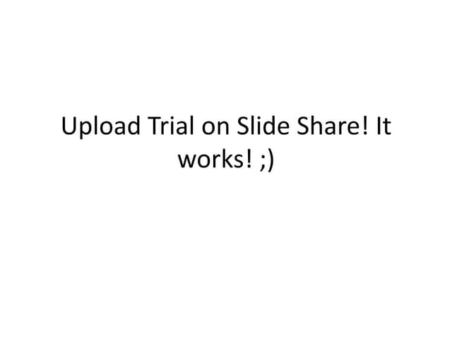 Trying the title option: Upload trial on slide share! it works