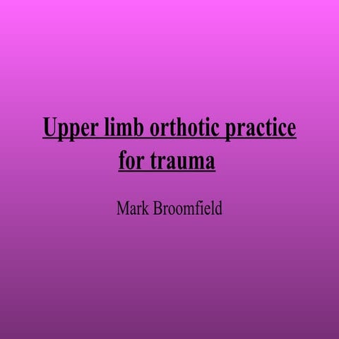 Upper limb Orthotics practice for trauma