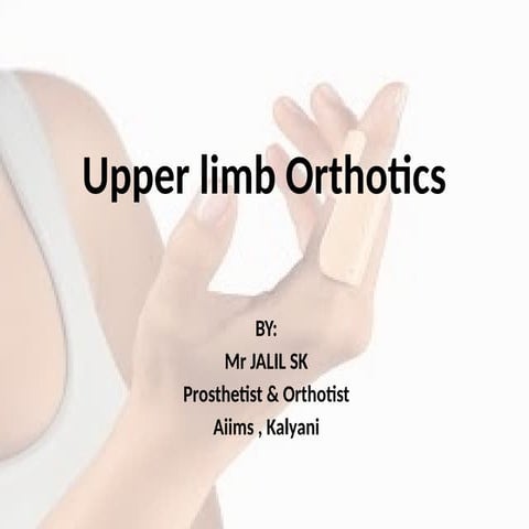 Upper limb Orthotic orthotics describing about the splints