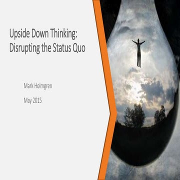 Upside Down Thinking: Disrupting the Status Quo