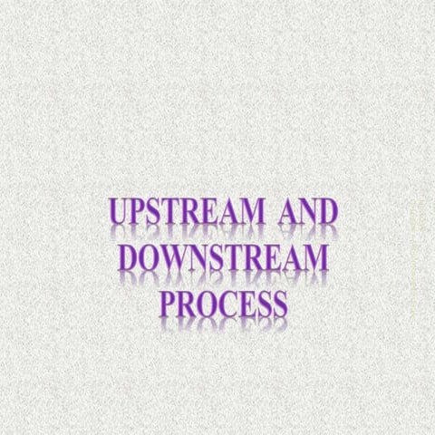 Upstream and down stream process