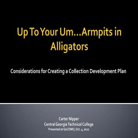Up to Your Um...Armpits in Alligators: Considerations for Creating a Collecti...