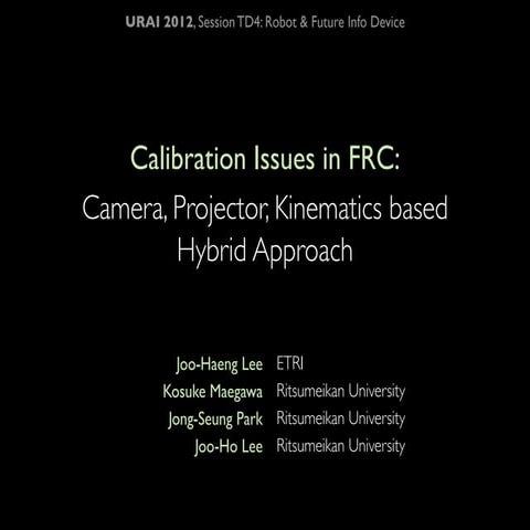 Calibration Issues in FRC: Camera, Projector, Kinematics based Hybrid Approac...
