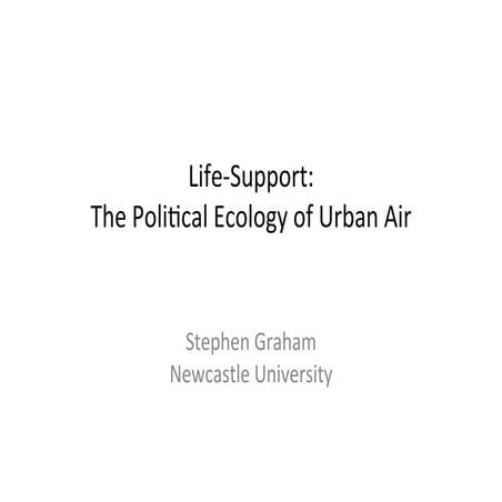 Life-support: The Political Ecology of Urban Air (Presentation)