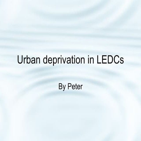 Urban Deprivation In Ledcs (Less Econimally Developed Countries)