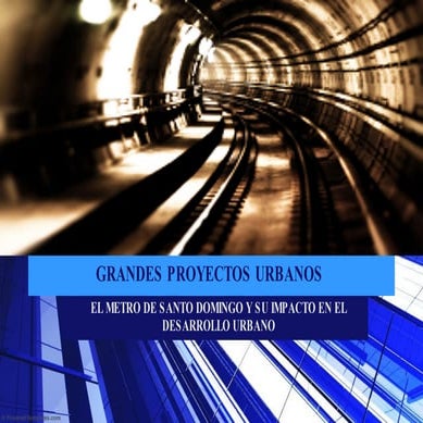 Grandes Proyectos Urbanos y el Metro de Santo Domingo, República ...
