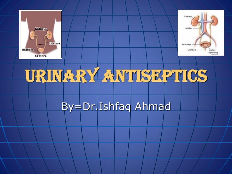 Urinary antiseptics pharmacology_05_04_13_dr_javeria_