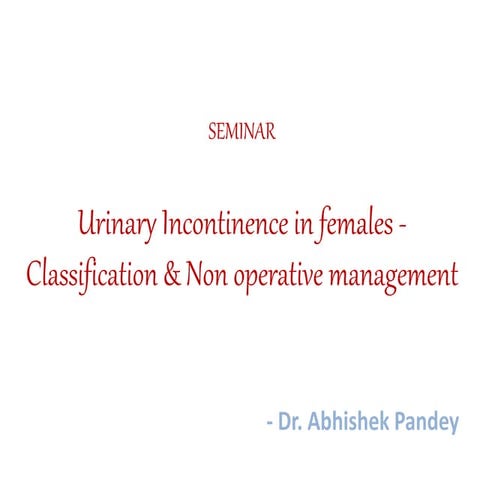 Urinary incontinence in females - Classification and non operative management
