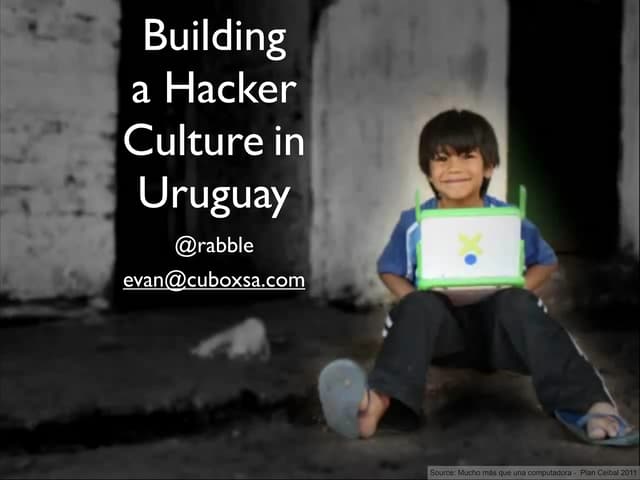 Building a Hacker Culture in Uruguay - OSCON 2011