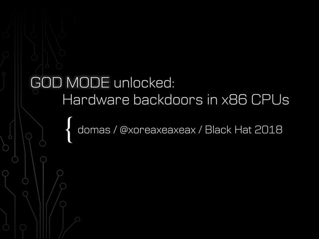 GOD MODE UNLOCKED - Hardware Backdoors in x86 CPUs