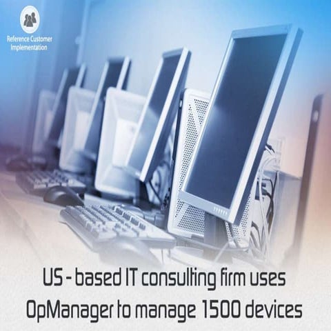 US based IT consulting firm uses opmanager to manage 1500 devices