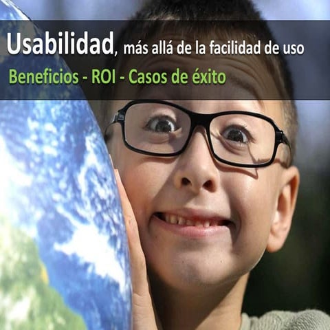 Usabilidad mas allá de la facilidad de uso. - Beneficios, ROI, casos de éxito