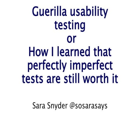 Guerilla Usability Testing, or How I learned that perfectly imperfect tests a...