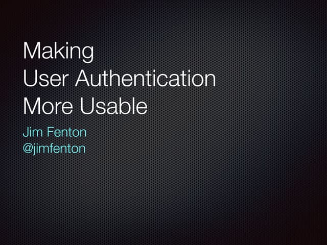 Making User Authentication More Usable