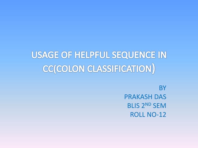 Usage of helpful sequence in cc(colon classification) 