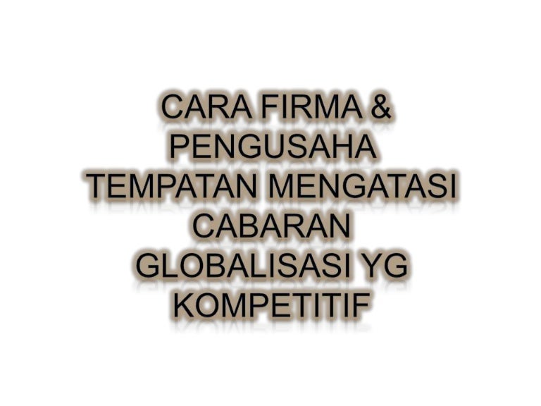 Tajuk Cara Firma Pengusaha Tempatan Mengatasi Cabaran Globalisasi