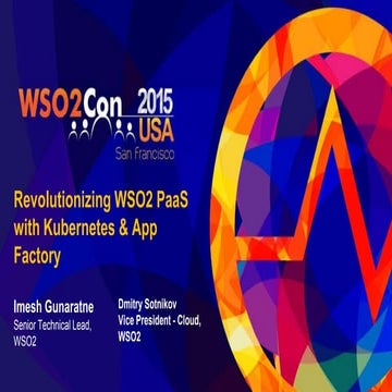 WSO2Con USA 2015: Revolutionizing WSO2 PaaS with Kubernetes & App Factory