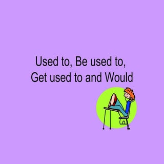 Used to-be-used-to-get-used-to