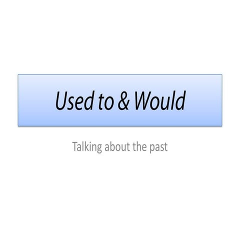 Used to and Would