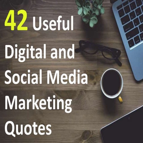 42 Useful Digital and Social Media Marketing Quotes