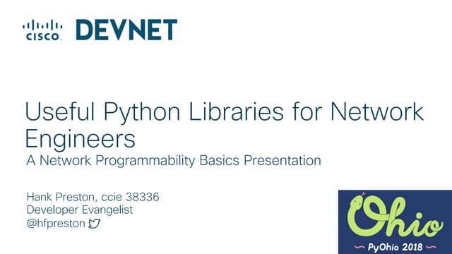 Useful Python Libraries for Network Engineers - PyOhio 2018 | PPT