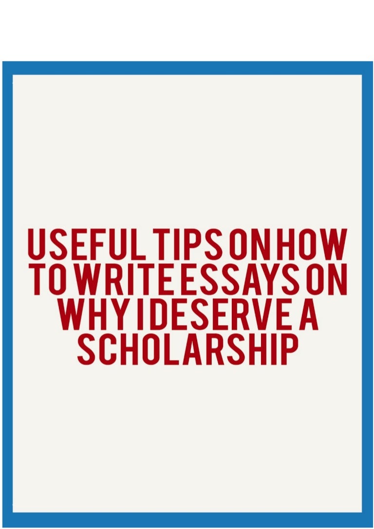 Useful Tips on How to Write Essays on Why I Deserve a Scholarship