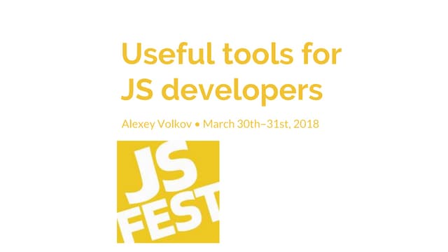 JS Fest 2018. Алексей Волков. Полезные инструменты для JS разработки