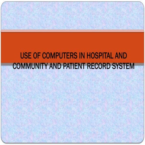 USE OF COMPUTERS IN HOSPITAL AND COMMUNITY AND.pptx
