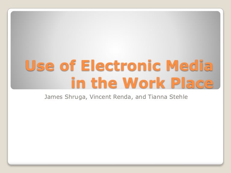Use of electronic media in the work place