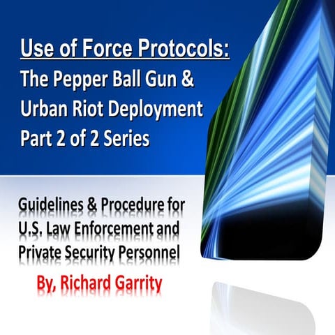Use of Force Guidelines-  Pepperball Gun- Urban Riot- Richard Garrity