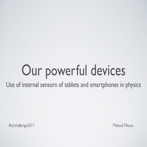 Use of internal sensors of tablets and smarphones in physics   #scichallenge2017