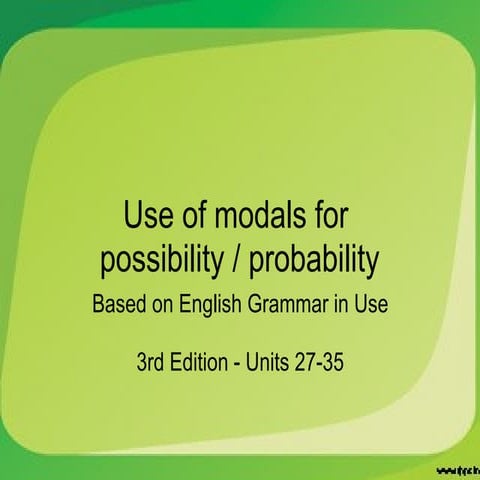 Use of modals for possibility / probability