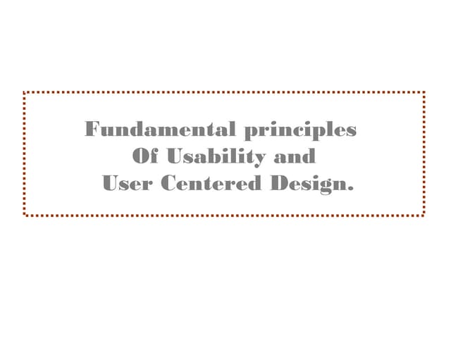 Fundamental principles of Usability and User Centred Design