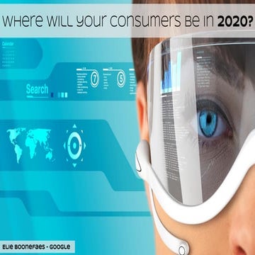 User centric event 3. Where will your consumers be in 2020  (Elie from Google)