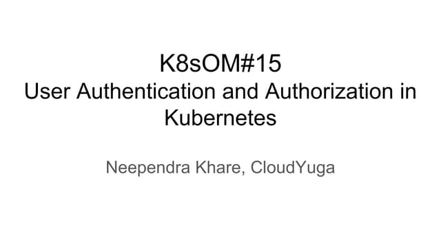 User authentication and authorizarion in Kubernetes