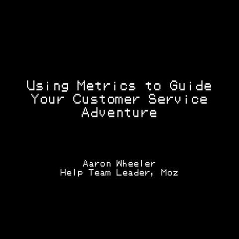 Using Metrics to Guide Your Customer Service Adventure