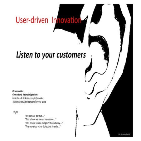 Userdriven innivation - listen to your customers
