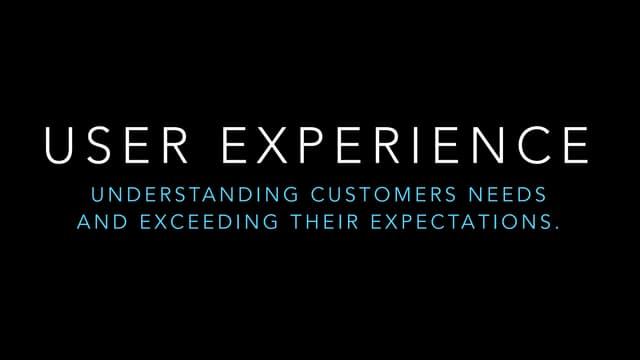 User Experience  - Understanding Customer's Needs and Exceeding Their Expecta...