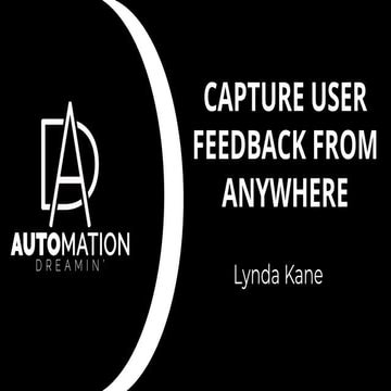 Automation Dreamin': Capture User Feedback From Anywhere