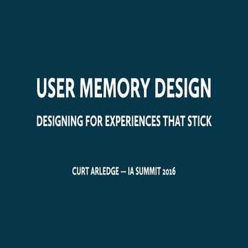 User Memory Design - Curt Arledge - IA Summit 2016