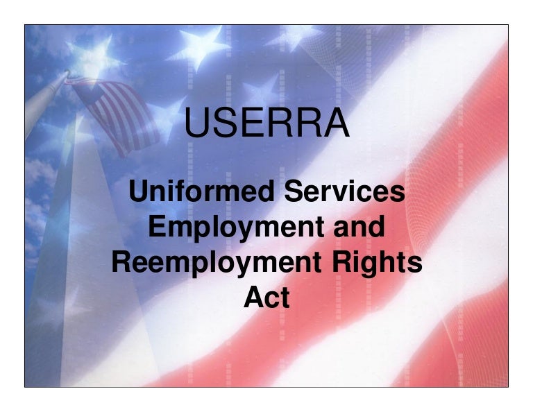 USERRA Uniformed Services Employment and Reemployment Rights Act